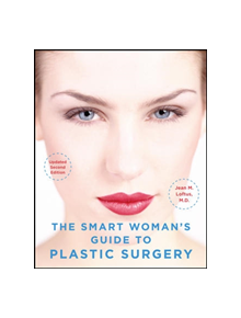 The Smart Woman's Guide to Plastic Surgery, Updated Second Edition - 9780071494199