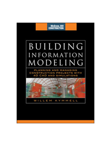 Building Information Modeling: Planning and Managing Construction Projects with 4D CAD and Simulations (McGraw-Hill Construct