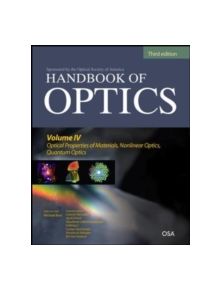 Handbook of Optics, Third Edition Volume IV: Optical Properties of Materials, Nonlinear Optics, Quantum Optics (set) - 7944 -