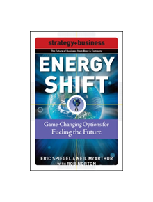 Energy Shift: Game-Changing Options for Fueling the Future - 9780071508346