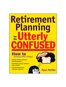 Retirement Planning for the Utterly Confused - 9780071508681