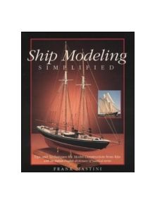 Ship Modeling Simplified: Tips and Techniques for Model Construction from Kits - 9780071558679