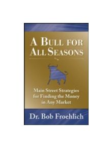 A Bull for All Seasons: Main Street Strategies for Finding the Money in Any Market - 9780071600026