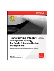 Transforming Infoglut! A Pragmatic Strategy for Oracle Enterprise Content Management - 9780071602365