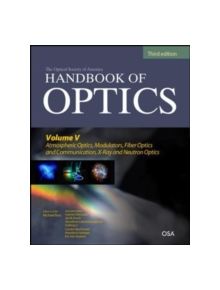 Handbook of Optics, Third Edition Volume V: Atmospheric Optics, Modulators, Fiber Optics, X-Ray and Neutron Optics - 7944 - 9