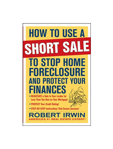 How to Use a Short Sale to Stop Home Foreclosure and Protect Your Finances - 9780071635585