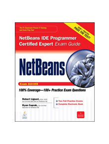 NetBeans IDE Programmer Certified Expert Exam Guide (Exam 310-045) - 9780071738804