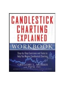 Candlestick Charting Explained Workbook:  Step-by-Step Exercises and Tests to Help You Master Candlestick Charting - 97800717