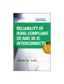 Reliability of RoHS-Compliant 2D and 3D IC Interconnects - 9780071753791