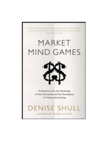 Market Mind Games: A Radical Psychology of Investing, Trading and Risk - 9780071756228