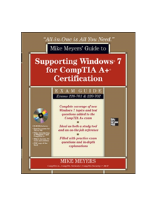 Mike Meyers' Guide to Supporting Windows 7 for CompTIA A+ Certification (Exams 701 & 702) - 9780071763929