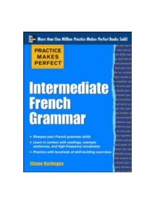 Practice Makes Perfect: Intermediate French Grammar - 9780071775380