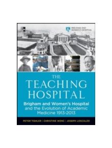 The Teaching Hospital: Brigham and Women's Hospital and the Evolution of Academic Medicine - 9780071784016