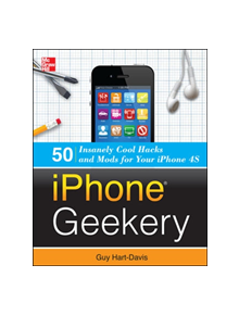 iPhone Geekery: 50 Insanely Cool Hacks and Mods for Your iPhone 4S - 7944 - 9780071798662