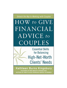 How to Give Financial Advice to Couples: Essential Skills for Balancing High-Net-Worth Clients' Needs - 9780071819114