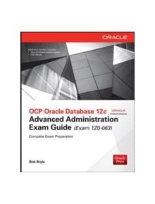 OCP Oracle Database 12c Advanced Administration Exam Guide (Exam 1Z0-063) - 9780071828680