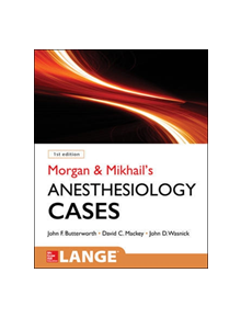 Morgan and Mikhail's Clinical Anesthesiology Cases - 9780071836128