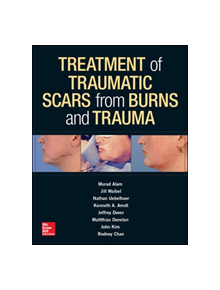 Treatment of Traumatic Scars from Burns and Trauma - 9780071839914