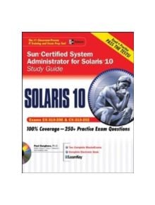 Sun Certified System Administrator for Solaris 10 Study Guide (Exams CX-310-200 & CX-310-202) - 9780072229592