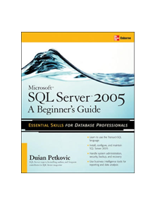 Microsoft SQL Server 2005: A Beginner''s Guide - 9780072260939