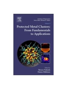 Protected Metal Clusters: From Fundamentals to Applications - 9780081000861