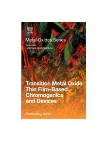 Transition Metal Oxide Thin Film-Based Chromogenics and Devices - 9780081018996