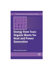 Energy from Toxic Organic Waste for Heat and Power Generation - 9780081025284