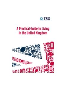 A practical guide to living in the United Kingdom - 9780117082557