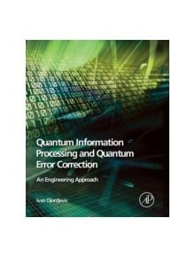 Quantum Information Processing and Quantum Error Correction - 9780123854919