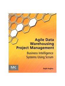 Agile Data Warehousing Project Management - 9780123964632