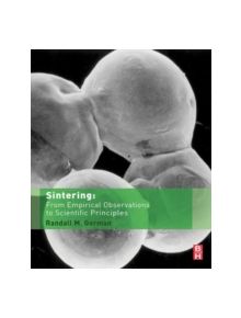 Sintering: From Empirical Observations to Scientific Principles - 9780124016828