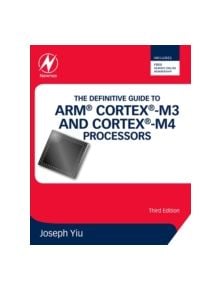 The Definitive Guide to ARM (R) Cortex (R)-M3 and Cortex (R)-M4 Processors - 9780124080829