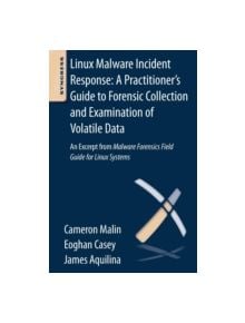 Linux Malware Incident Response: A Practitioner's Guide to Forensic Collection and Examination of Volatile Data - 97801240950