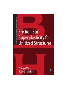 Friction Stir Superplasticity for Unitized Structures - 9780124200067