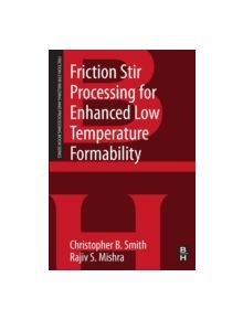 Friction Stir Processing for Enhanced Low Temperature Formability - 9780124201132