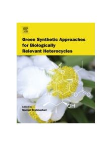 Green Synthetic Approaches for Biologically Relevant Heterocycles - 9780128000700