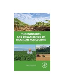 The Economics and Organization of Brazilian Agriculture - 9780128016954