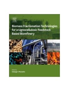 Biomass Fractionation Technologies for a Lignocellulosic Feedstock Based Biorefinery - 9780128023235