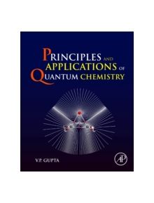 Principles and Applications of Quantum Chemistry - 9780128034781