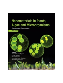 Nanomaterials in Plants, Algae, and Microorganisms - 9780128114872