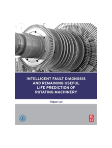 Intelligent Fault Diagnosis and Remaining Useful Life Prediction of Rotating Machinery - 9780128115343