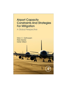 Airport Capacity Constraints and Strategies for Mitigation - 9780128126578