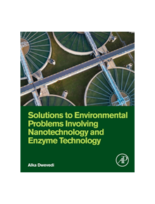 Solutions to Environmental Problems Involving Nanotechnology and Enzyme Technology - 9780128131237