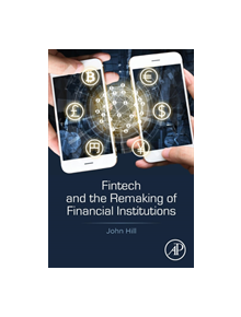 Fintech and the Remaking of Financial Institutions - 9780128134979