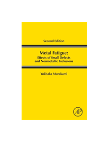 Metal Fatigue: Effects of Small Defects and Nonmetallic Inclusions - 9780128138762