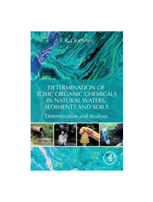 Determination of Toxic Organic Chemicals In Natural Waters, Sediments and Soils - 9780128158562