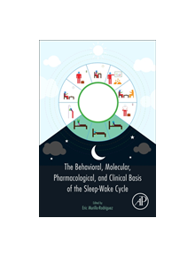 The Behavioral, Molecular, Pharmacological, and Clinical Basis of the Sleep-Wake Cycle - 9780128164303