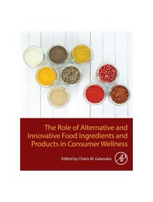 The Role of Alternative and Innovative Food Ingredients and Products in Consumer Wellness - 9780128164532