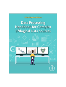 Data Processing Handbook for Complex Biological Data Sources - 9780128165485