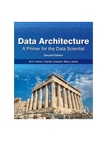 Data Architecture: A Primer for the Data Scientist - 9780128169162